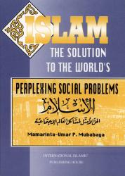 Islam - The Solution To The Worlds Perplexing Social Problems