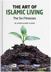 The Art of Islamic Living - The Six Fitnesses