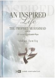 An Inspired Life: The Prophet Muhammad (pbuh)