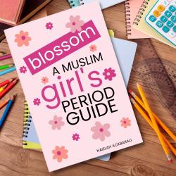 Blossom: A Muslim Girls Period Guide (ages 9-14)