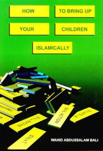 How To Bring Up Your Children Islamically