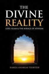 The Divine Reality - God, Islam and the Mirage of Atheism