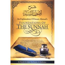 An Explanation of Imam Ahmads Foundations of The Sunnah