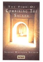 The Fiqh of Combining the Salaah