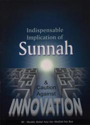 Indispensable implication of Sunnah & Caution Against Innovation