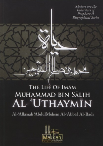 The Life Of Imam Muhammad Bin Salih Al Uthaymin