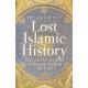 Lost Islamic History - Reclaiming Muslim Civilisation from the Past