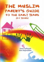 The Muslim Parents Guide - The Early Years (0-5 Years)