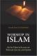 Worship in Islam: Ibadh - Salah and Sawm